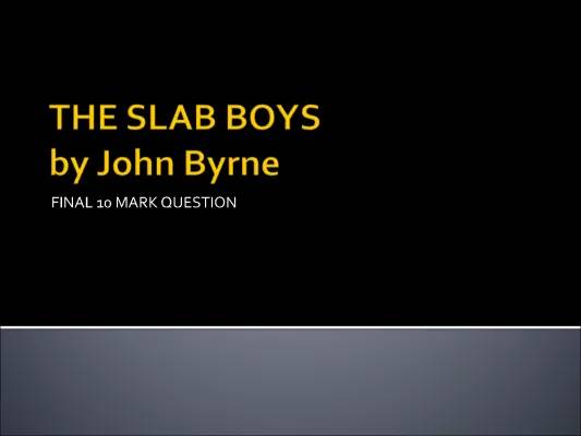 SQA Higher English 10 Mark Question - How to Answer on The Slab Boys