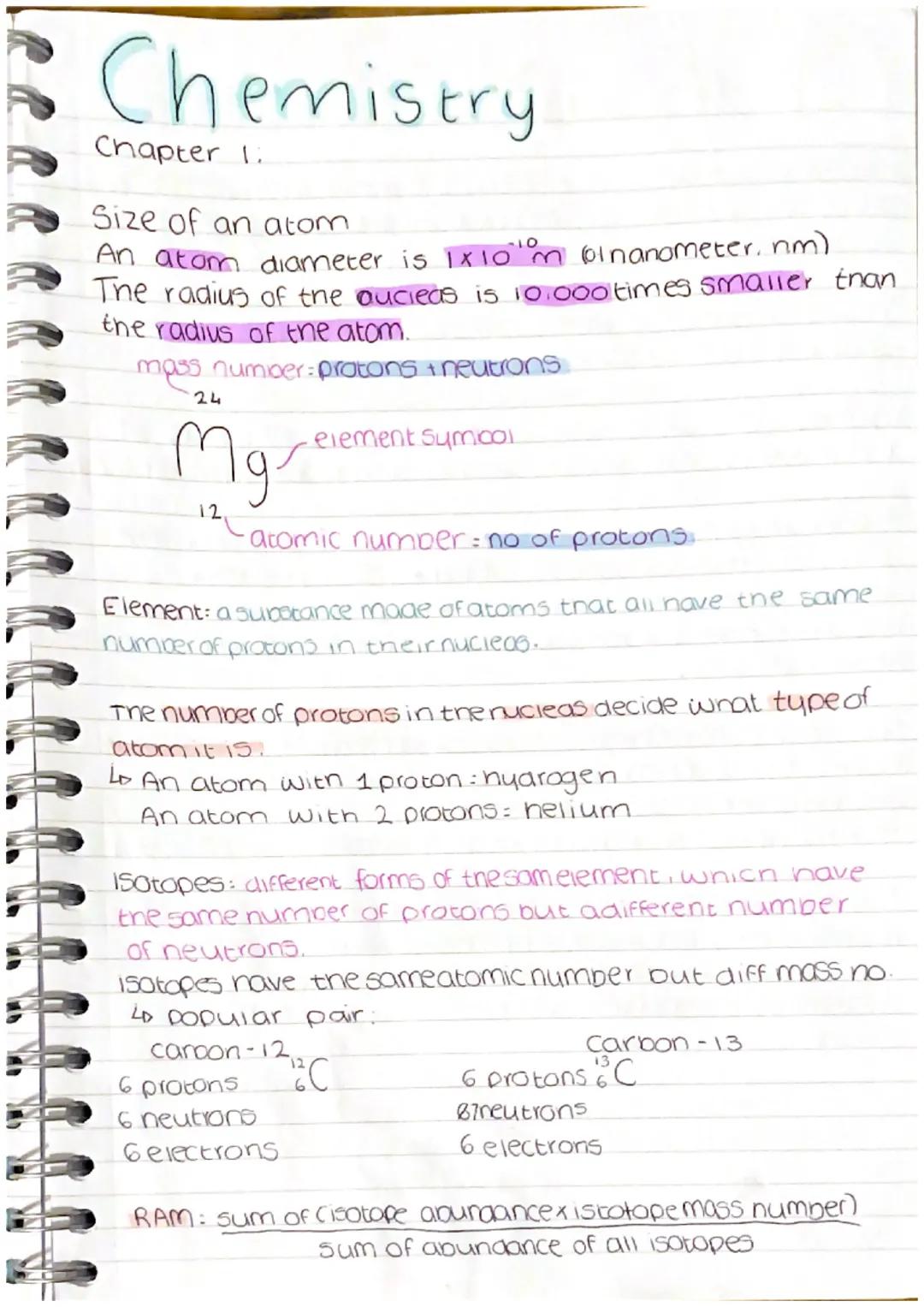 Chemistry
Chapter 1:
each element is made up of one type of atom
•When two or more atoms join together a molecule is
formed
•Compounds conta
