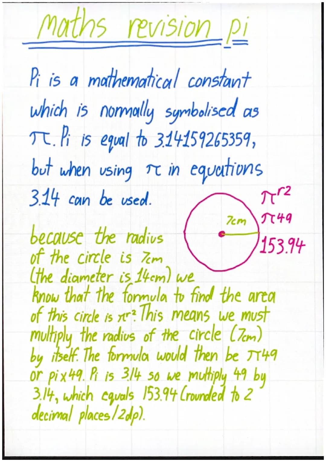 Maths revision Pi
pi
Pi is a mathematical constant
which is normally symbolised as
π Pi is equal to 3.14159265359,
but when using in equatio