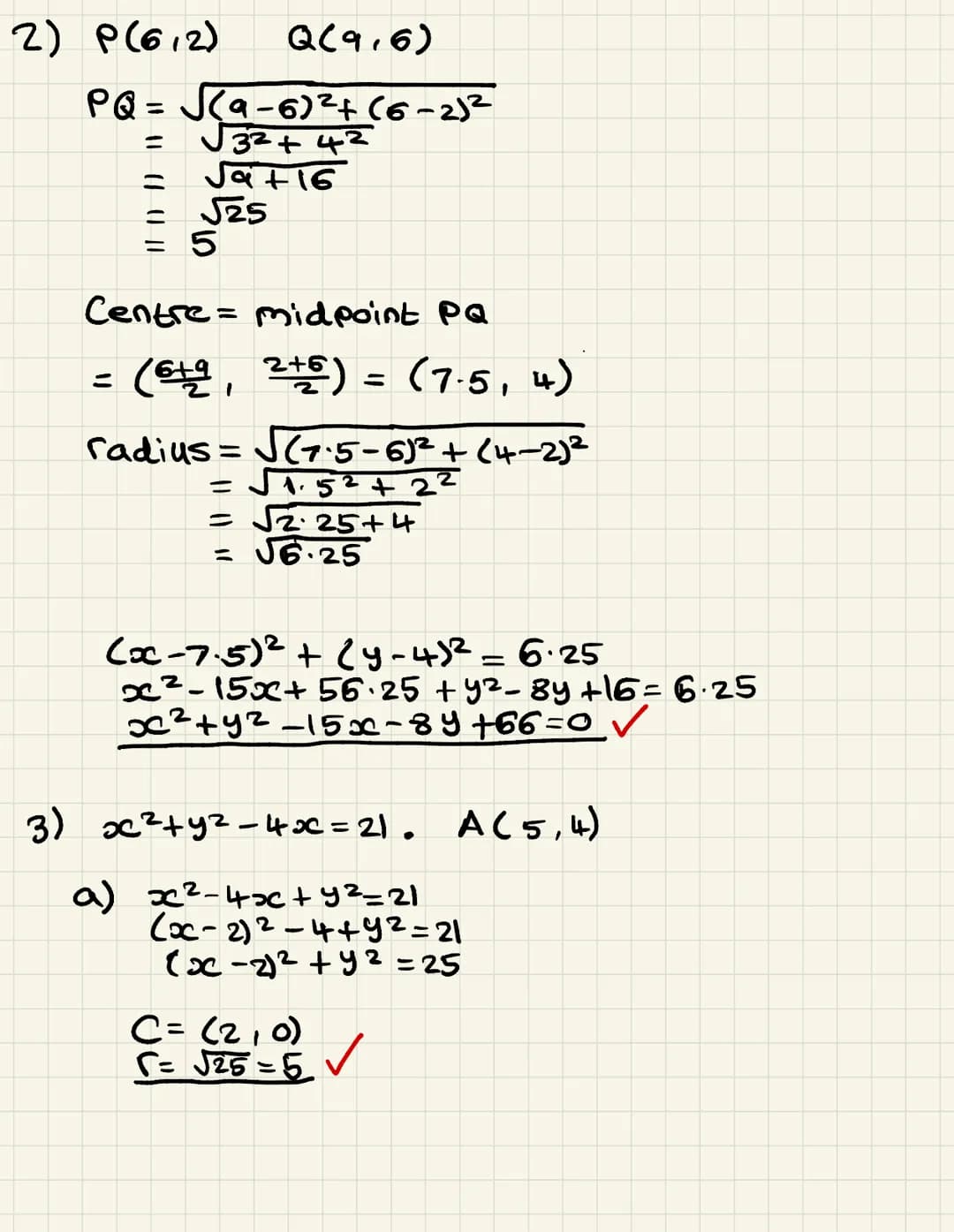 CIRCLES
1.
2.
3.
4.
5.
6.
Write each circle in standard form and hence state the centre and radius:
[8]
(a)
(c)
(a)
P = (6, 2) and Q = (9, 6