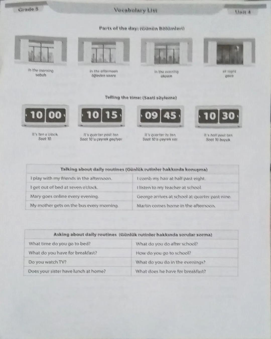 Grade 5

Vocabulary List

Unit 4

Daily Routines (Günlük yapılan işler)

Numbers 1-100: (Sayılar 1-100)
arrive at / go to school: okula varm
