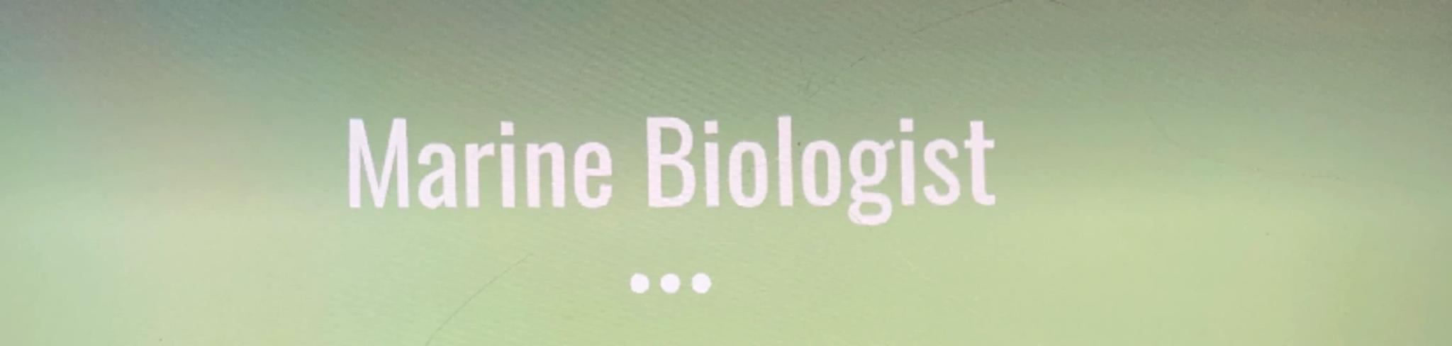 Marine Biologist What is a Marine Biologist?
Marine biologists study biological ocean photographs. Marine biology is a
very broad area, so m