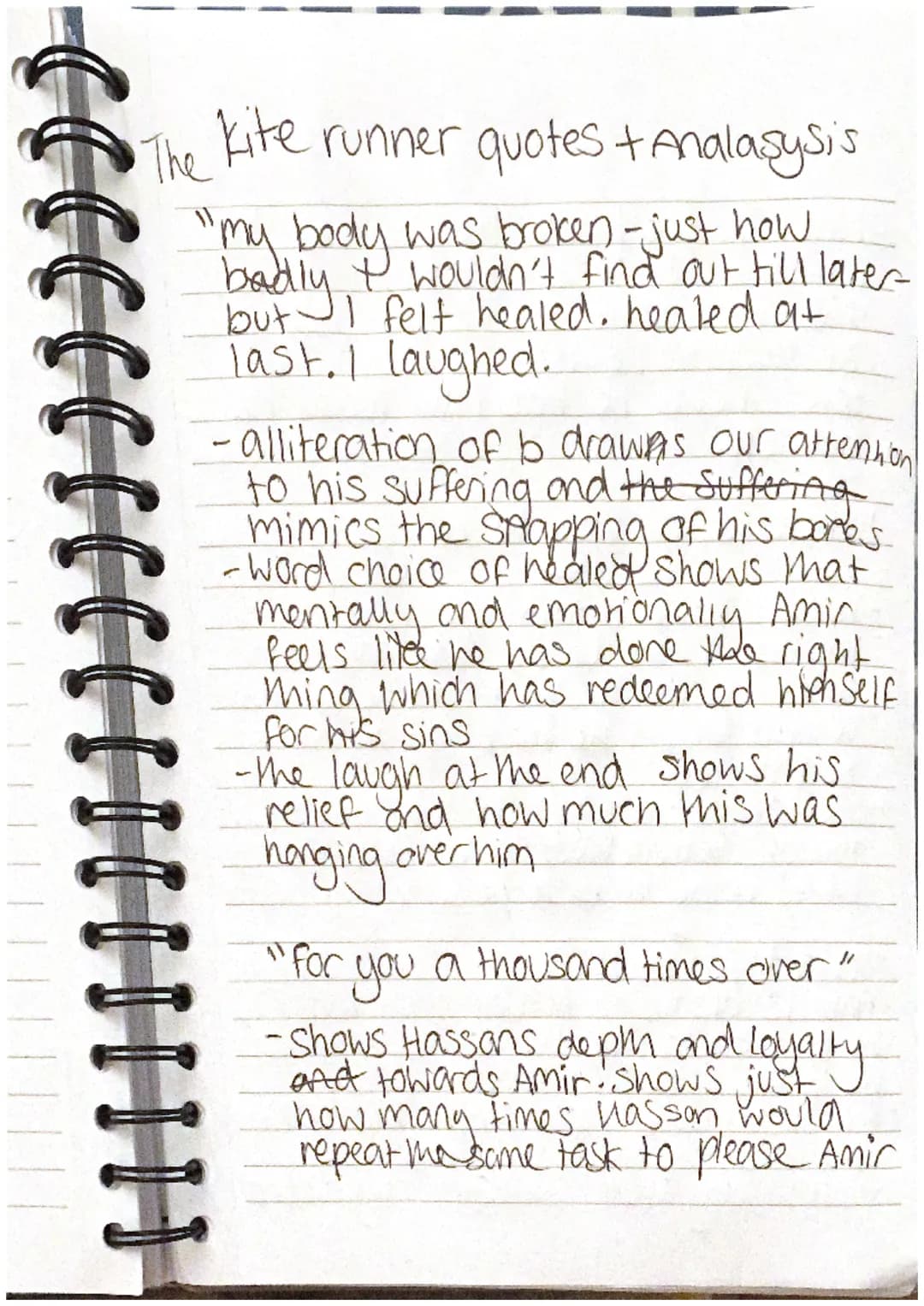 The kite runner quotes + Analasysis
"my body was broken-just how
badly I wouldn't find out till later
but I felt healed. heated at
last. I l