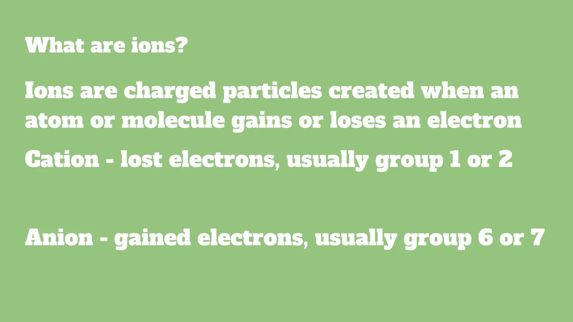 Chemistry topic 2
Bonding, Structure, and The
Properties of Matter What are ions?
Ions are charged particles created when an
atom or molecul