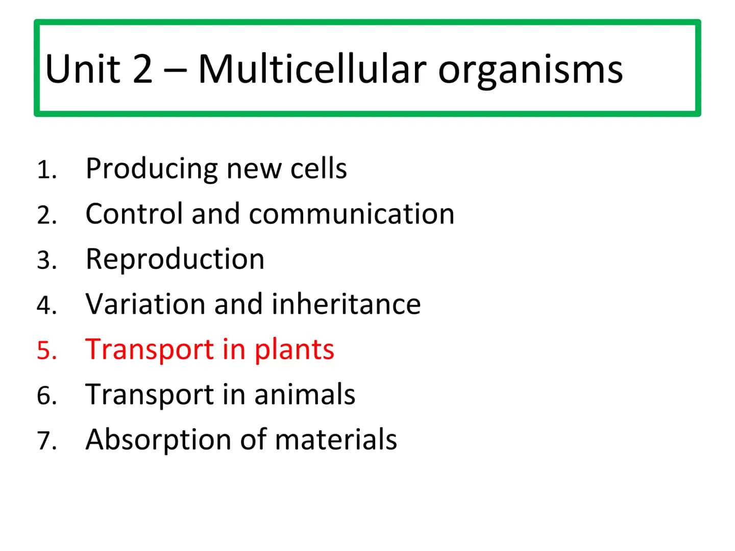 N5 Unit 2 KA5
Transport In Plants N5 biology course
1. Cell Biology
2.
3. Life on Earth
Multicellular Organisms Unit 2 - Multicellular organ