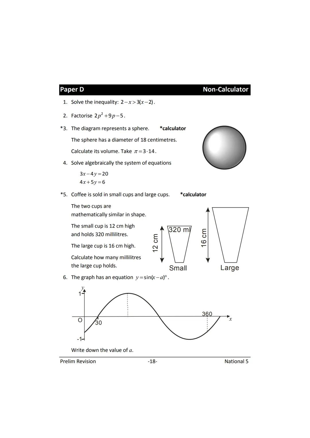 MATHEMATICS
N5
Prelim
Revision
(with answers) FORMULAE LIST
The roots of:
Sine Rule:
Cosine Rule:
Area of a triangle:
Volume of a sphere:
Vo