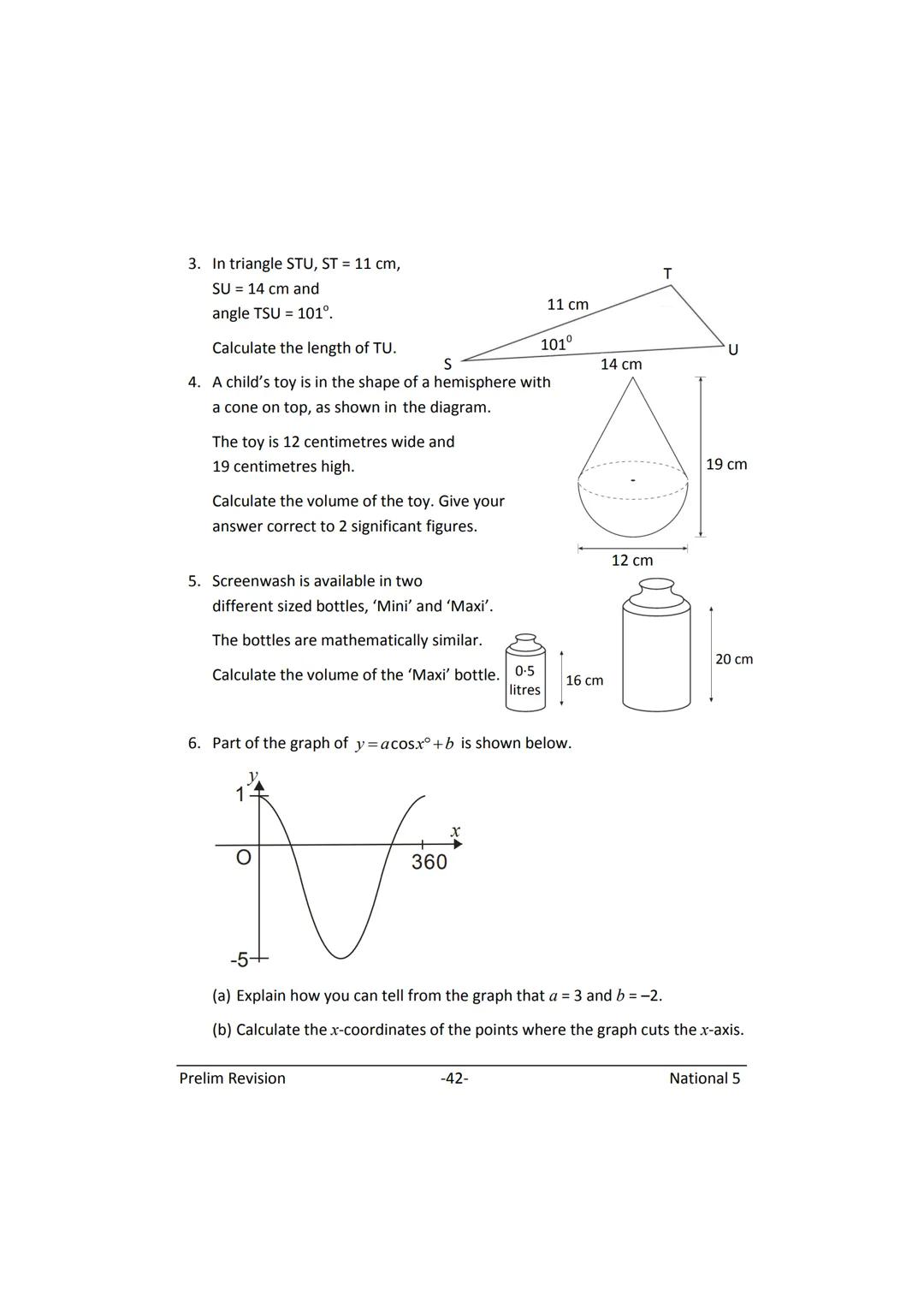 MATHEMATICS
N5
Prelim
Revision
(with answers) FORMULAE LIST
The roots of:
Sine Rule:
Cosine Rule:
Area of a triangle:
Volume of a sphere:
Vo