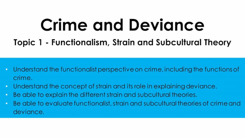 CRIME AND DEVIANCE
FUNCTIONALISM, STRAIN & SUBCULTURAL
THEORY ●
●
●
Crime and Deviance
Topic 1 - Functionalism, Strain and Subcultural Theor