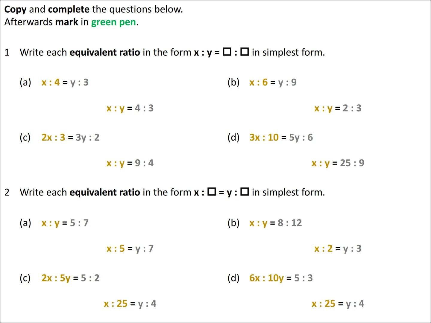 Algebraic Ratio Problems
(equivalent fractions approach) To complete ratio questions involving algebra, we can use an equivalent fractions a