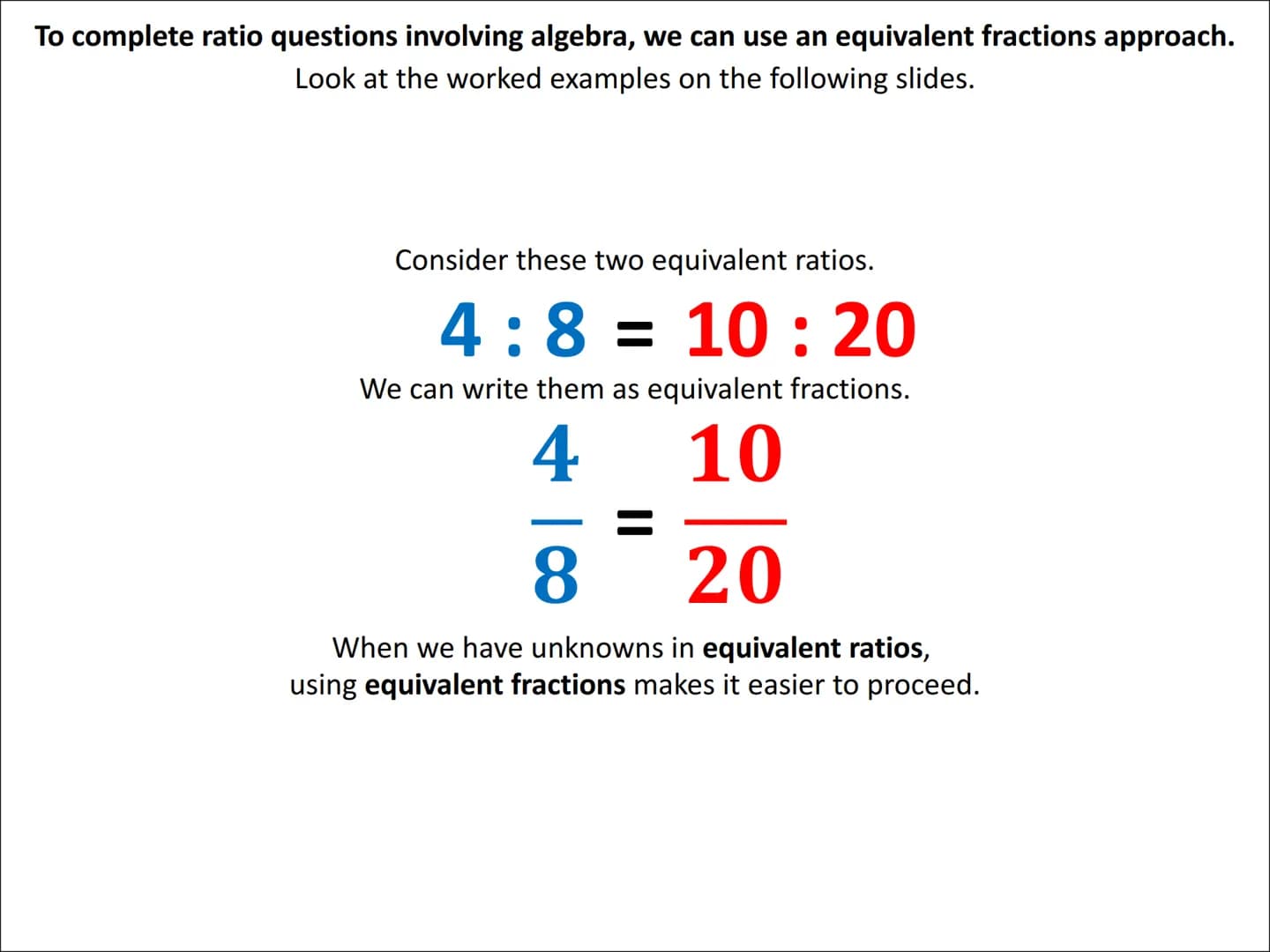 Algebraic Ratio Problems
(equivalent fractions approach) To complete ratio questions involving algebra, we can use an equivalent fractions a