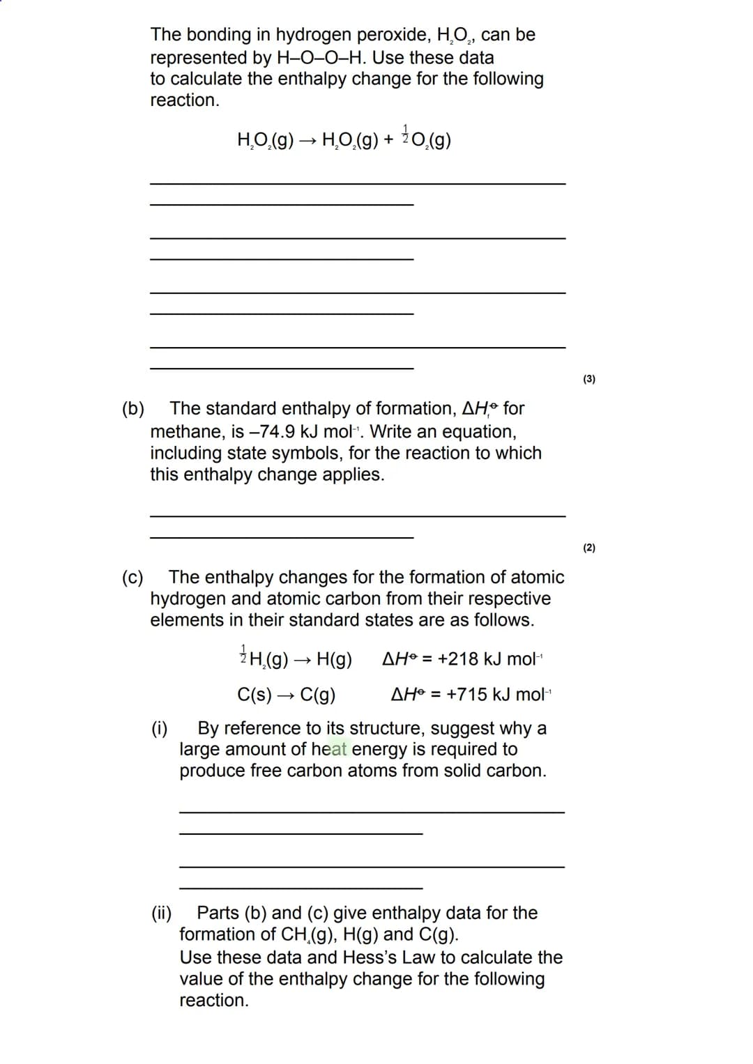 Q1.
Energetics - Bond Enthalpies - Questions
This question is about enthalpy changes.
(a) Write an equation, including state symbols, to
sho