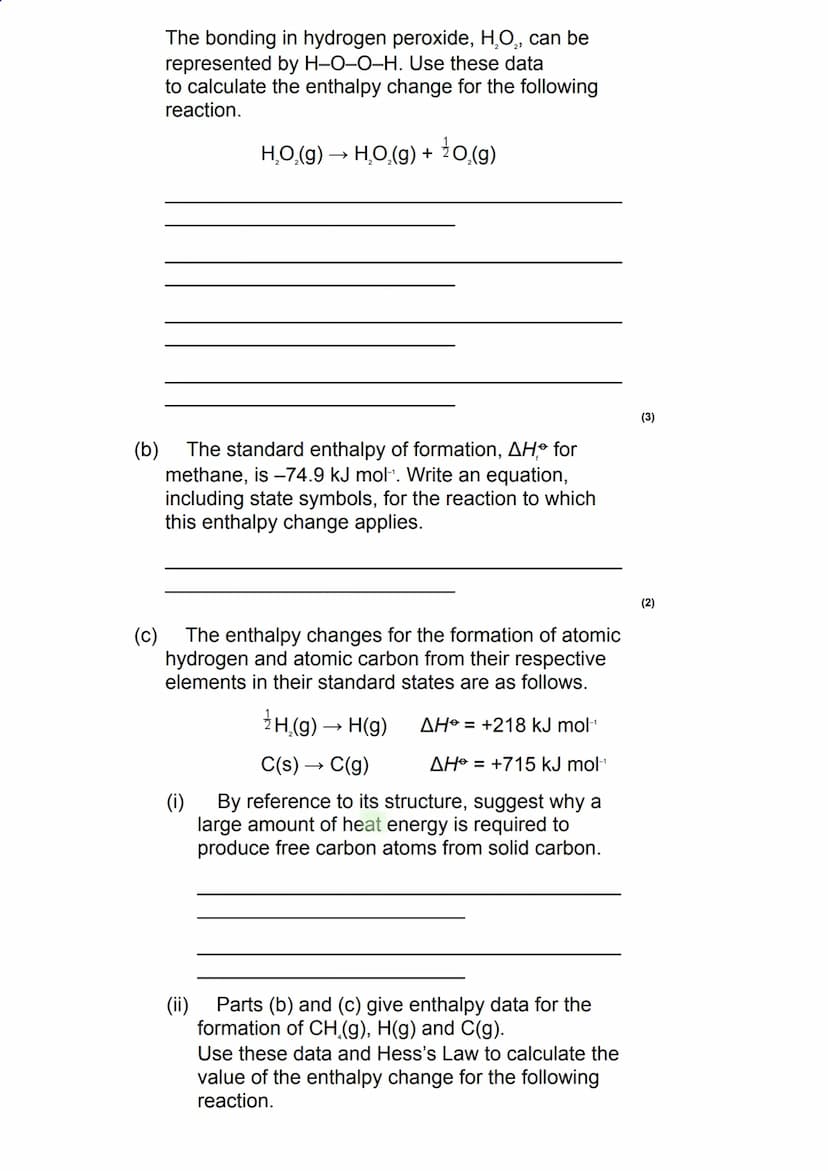 Q1.
Energetics - Bond Enthalpies - Questions
This question is about enthalpy changes.
(a) Write an equation, including state symbols, to
sho