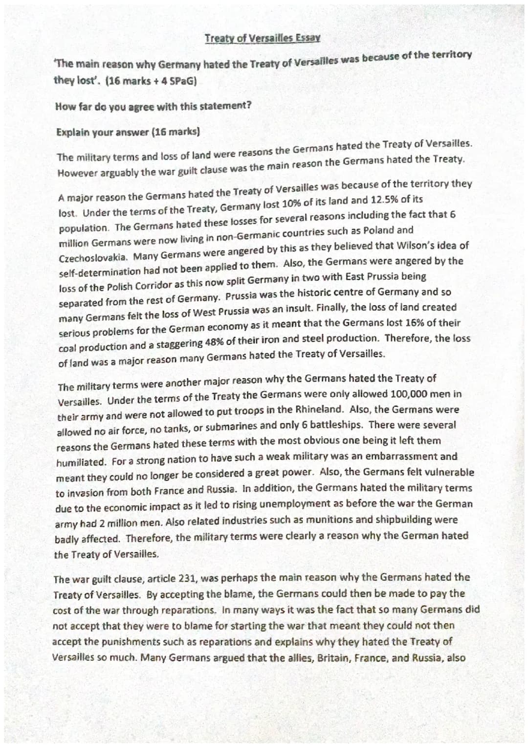 Treaty of Versailles Essay
The main reason why Germany hated the Treaty of Versailles was because of the territory
they lost'. (16 marks + 4