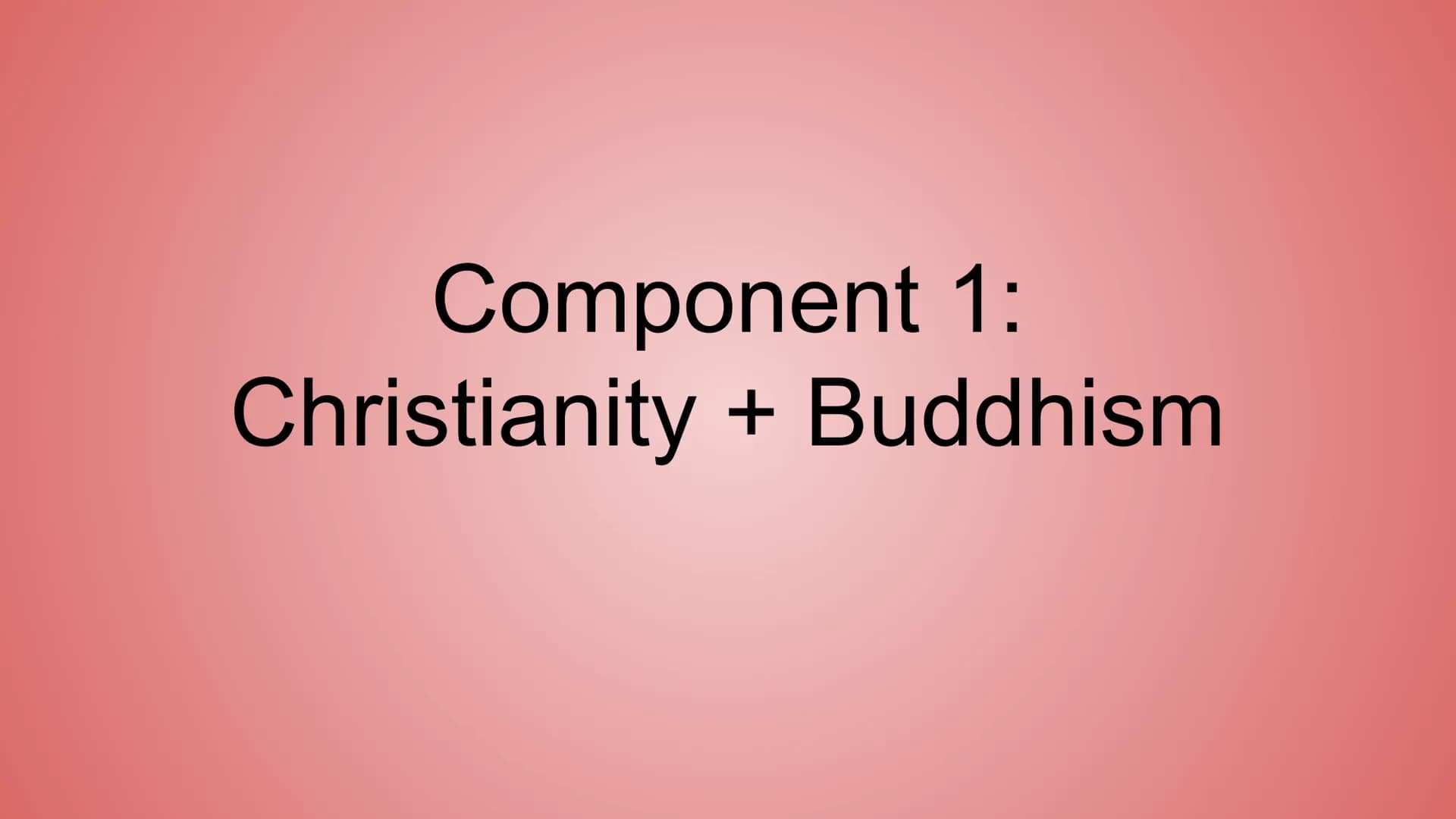 Religious studies revision Duration: 1 hour and 45 minutes
SPAG = 3 extra marks Component 1:
Christianity + Buddhism =
Christianity
Christia