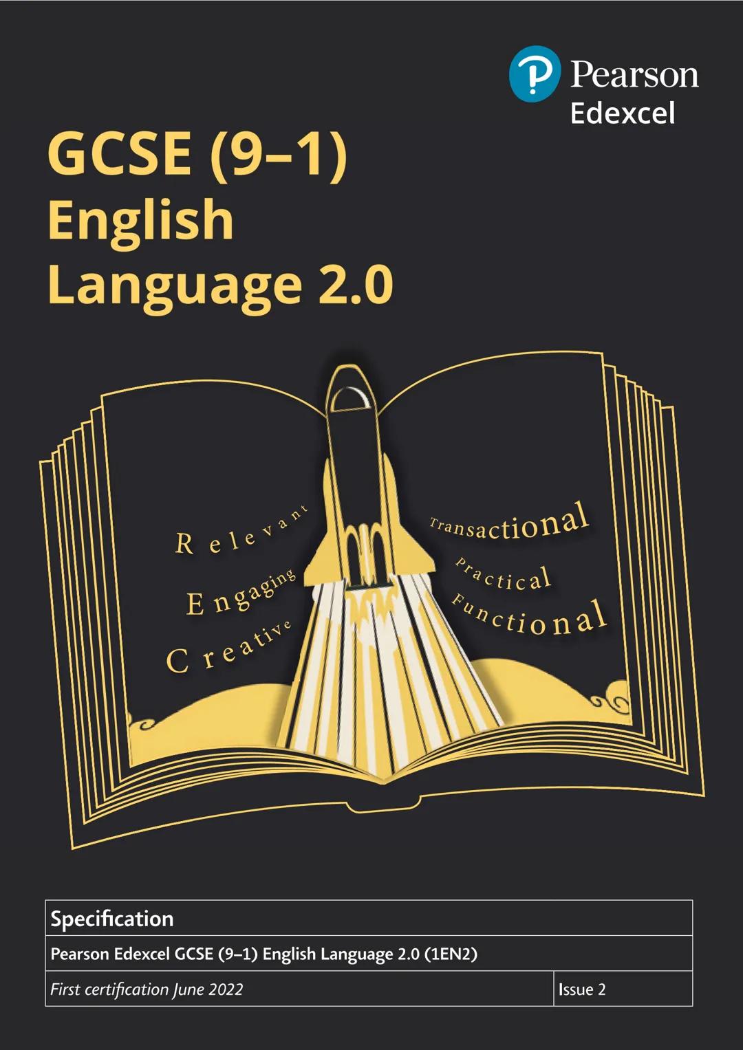 GCSE (9-1)
English
Language 2.0
Vant
Rele
Engaging
Creative
P Pearson
Edexcel
Transactional
Practical
Functional
Specification
Pearson Edexc