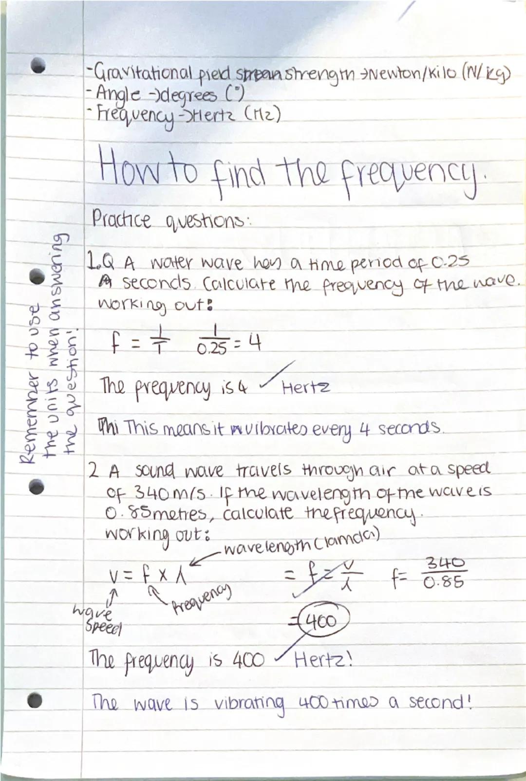 Physics
formula: speed = distance = Average speed formula
time
f = 1/time period = Frequency = 1/time period
v = fλ = Wave Speed = frequency