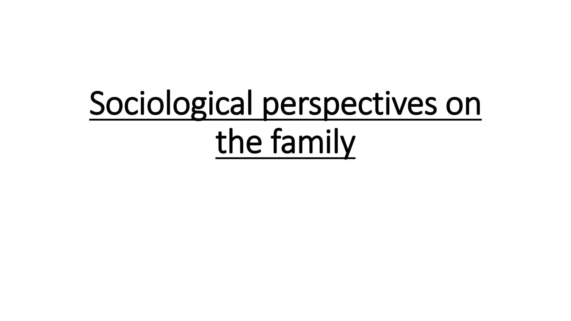 Families and Households
full topic revision Sociological perspectives on
the family Stabilise the sex drive- prevents
social disruption from