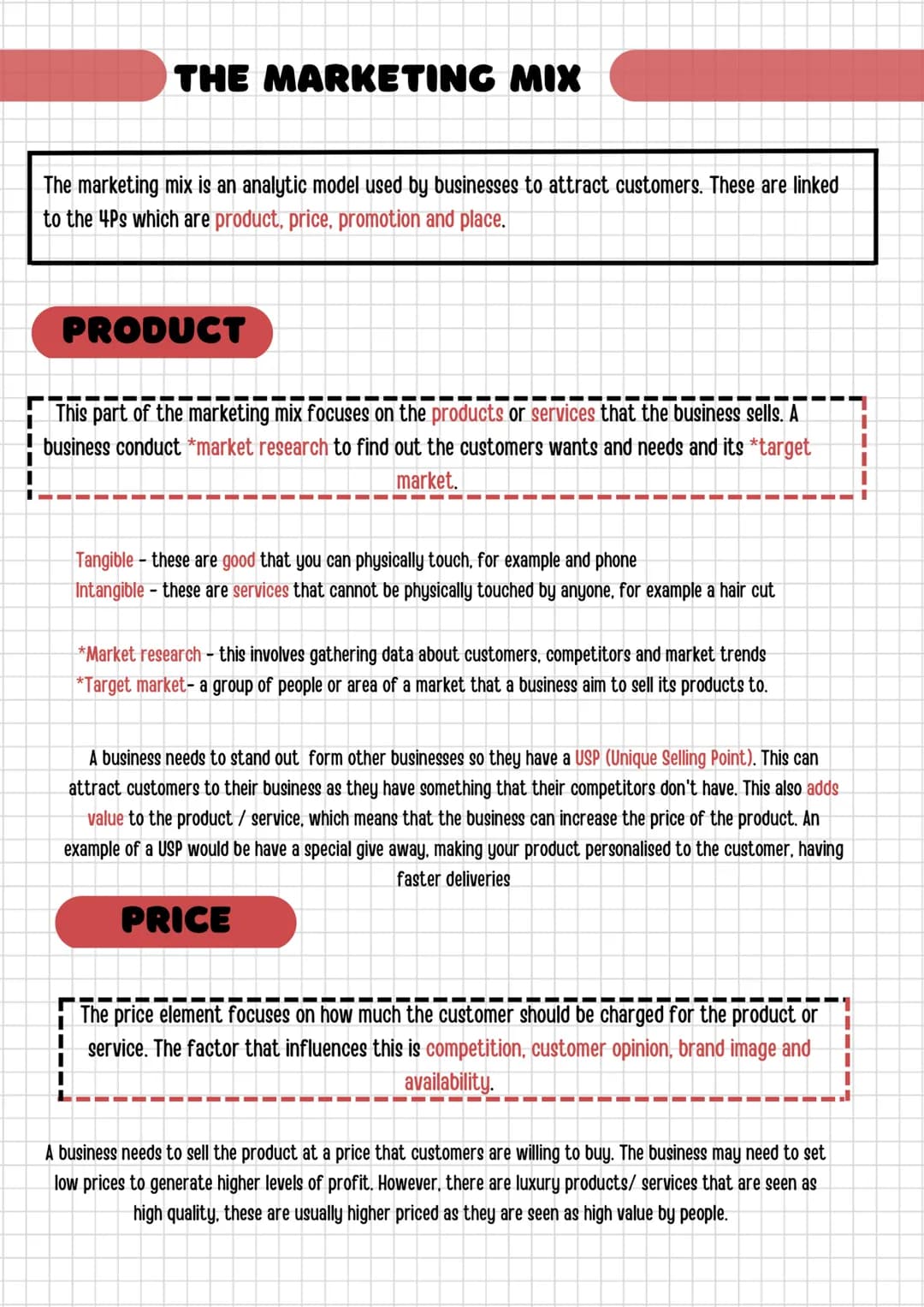 THE MARKETING MIX
The marketing mix is an analytic model used by businesses to attract customers. These are linked
to the 4Ps which are prod