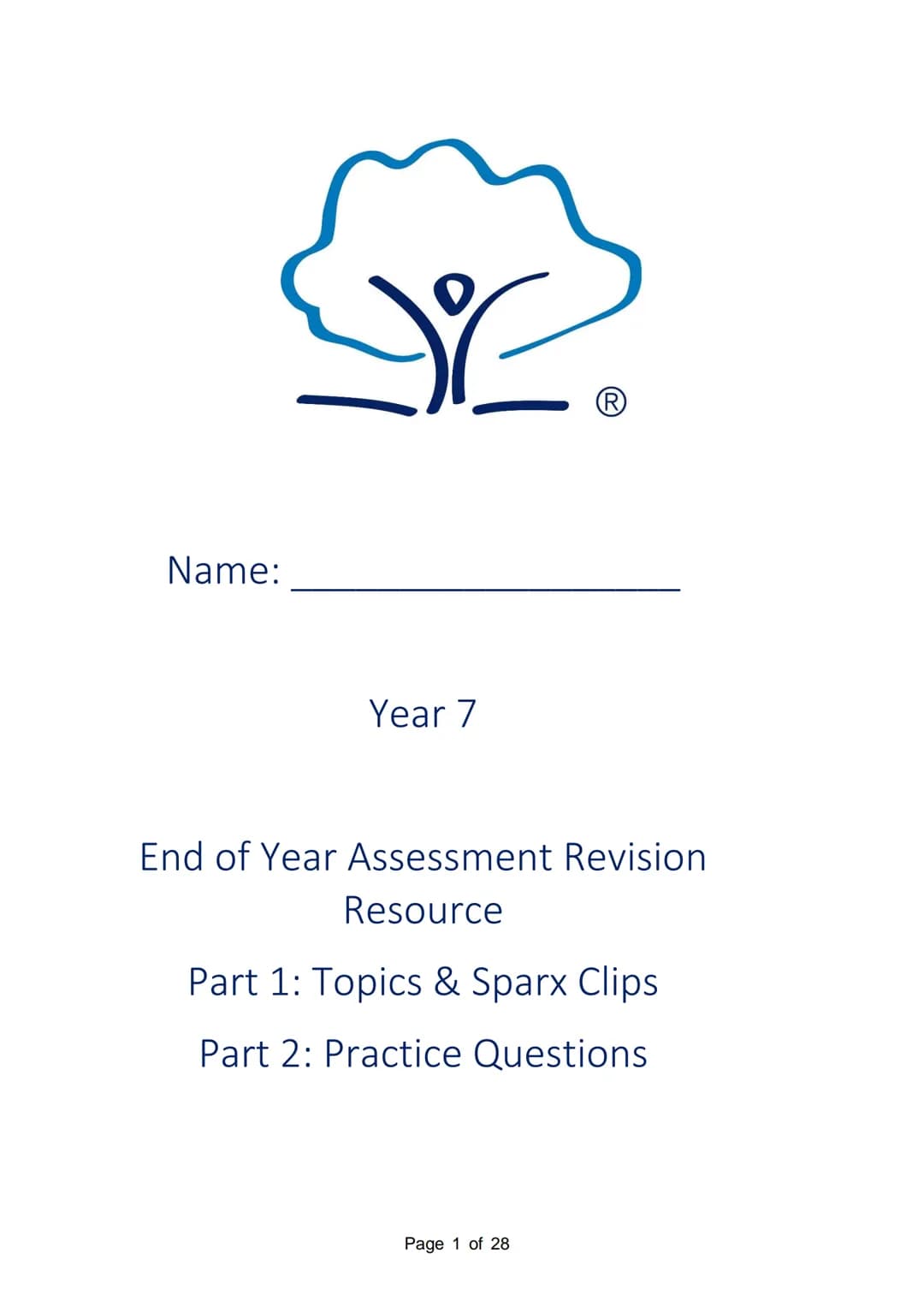 Name:
Year 7
Ⓡ
End of Year Assessment Revision
Resource
Part 1: Topics & Sparx Clips
Part 2: Practice Questions
Page 1 of 28 Topic
Place val