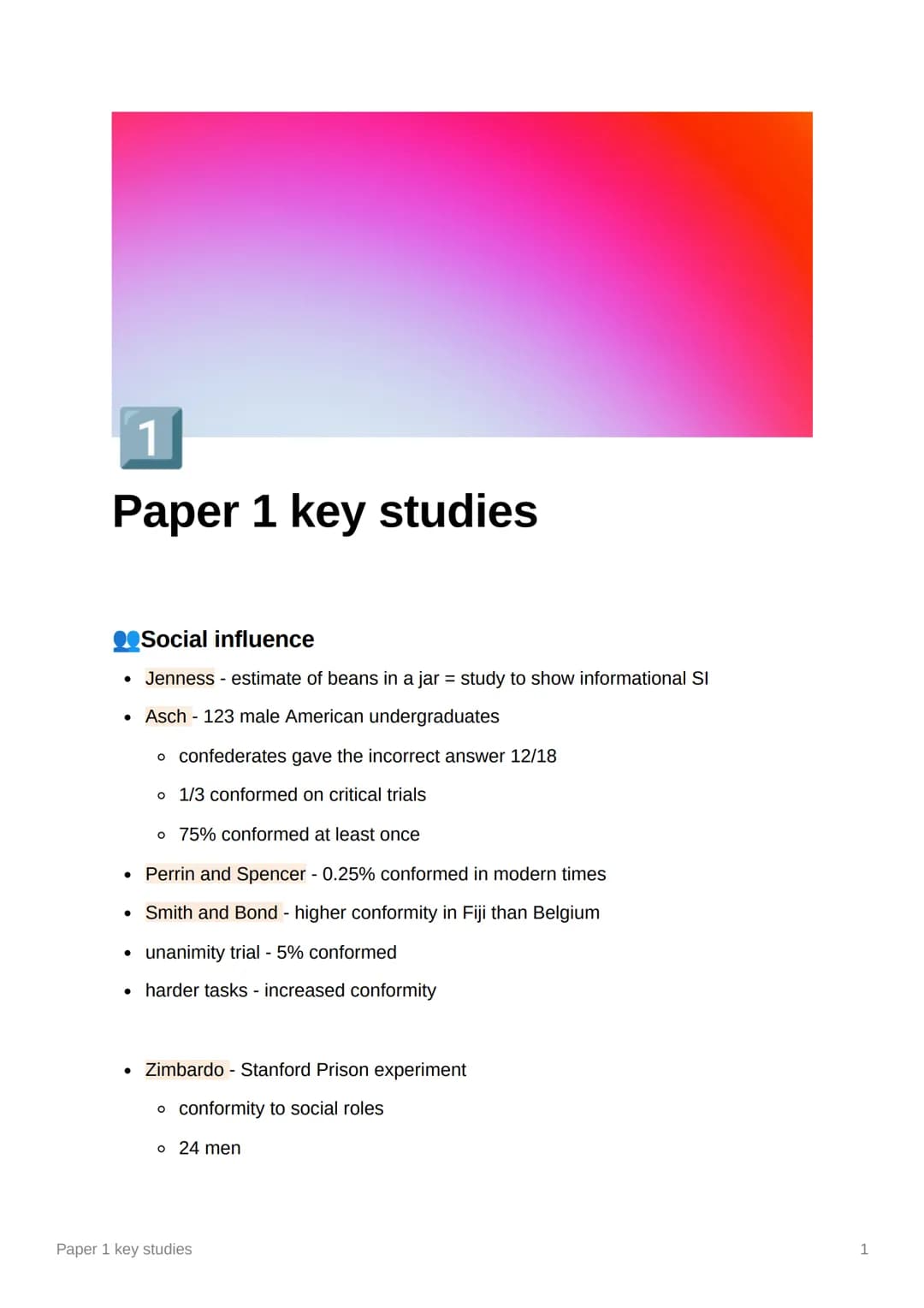 1
Paper 1 key studies
Social influence
• Jenness - estimate of beans in a jar = study to show informational SI
• Asch - 123 male American un