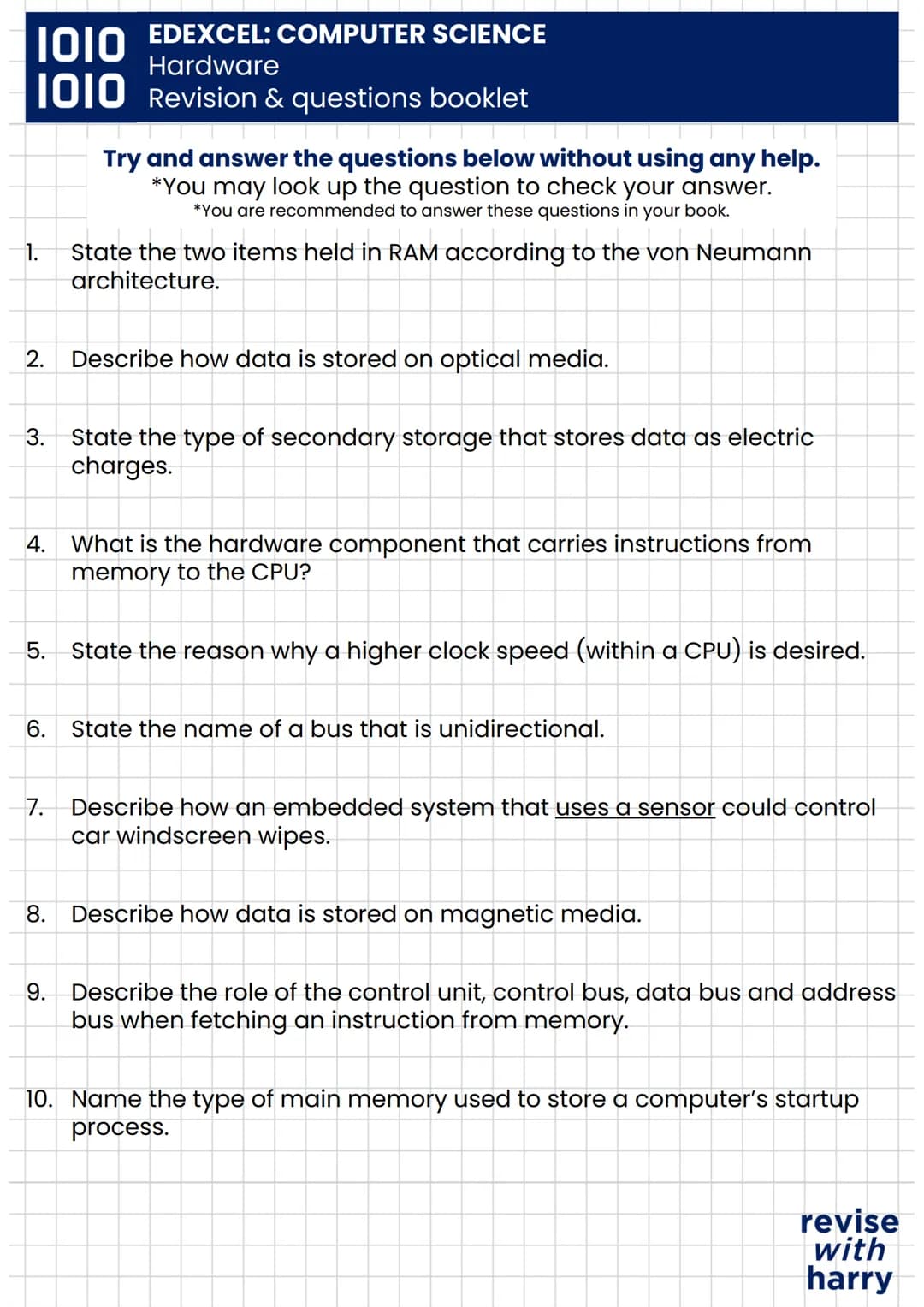 1010
EDEXCEL: COMPUTER SCIENCE
Hardware
1010 Revision & questions booklet
WHAT IS HARDWARE?
Hardware is the physical components that make up