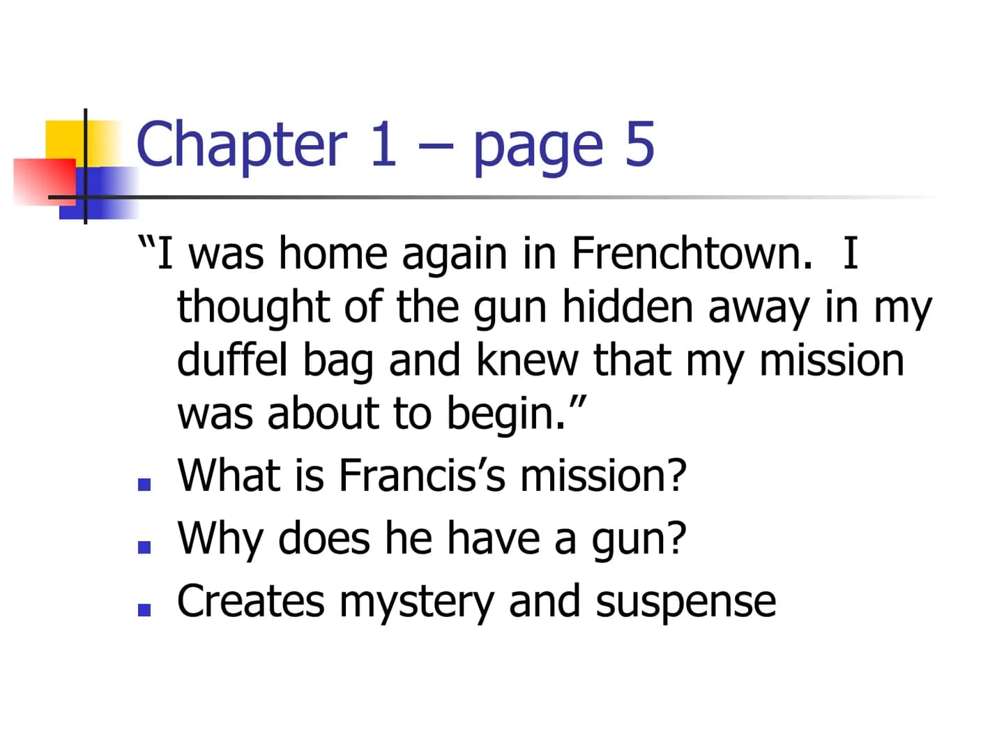 Heroes - Robert Cormier
Key Quotations Chapter 1 - page 1
"My name is Francis Joseph Cassavant
and I have just returned to Frenchtown
in Mon