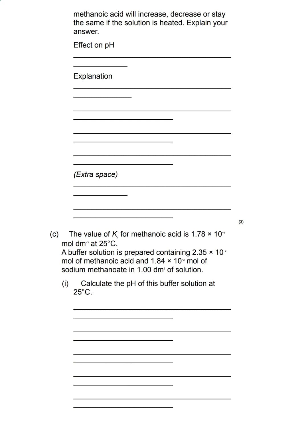 The value of K for the weak acid HX is 3.01 × 10
mol dm³.
Calculate the pH of this buffer solution at 298 K.
Give your answer to 2 decimal p