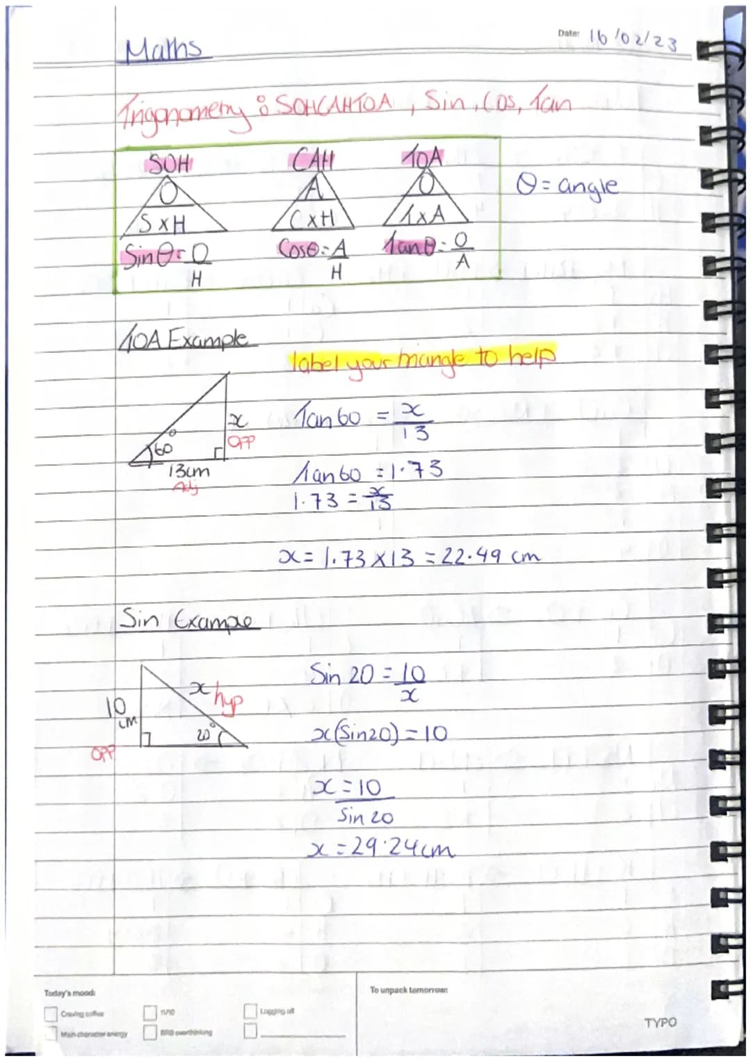 15
Today's mood:
Craving coffee
Maths
Trigonomery & SONCAHTOA, Sin, Cos, Tan
SOH
/SXH
Sin ero
H
40A Example
Too
LM
13cm
Sin Example
00
Opp
1