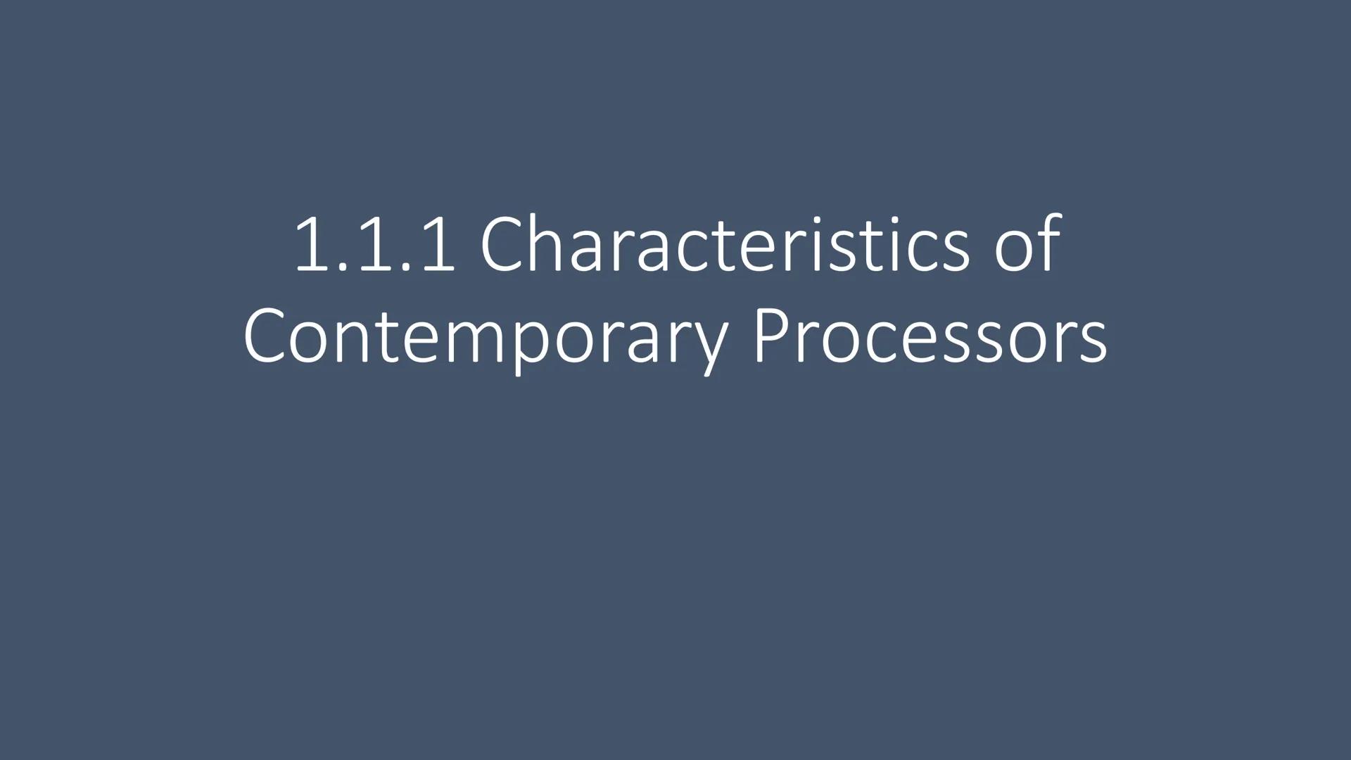 1.1.1 Characteristics of
Contemporary Processors Content
The arithmetic and logic unit
• The control unit
•
●
Registers:
• Accumulator
●
Pro