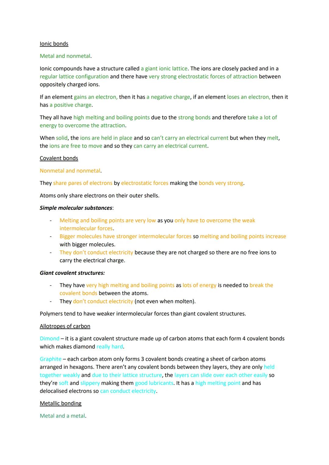 lonic bonds
Metal and nonmetal.
Ionic compounds have a structure called a giant ionic lattice. The ions are closely packed and in a
regular 