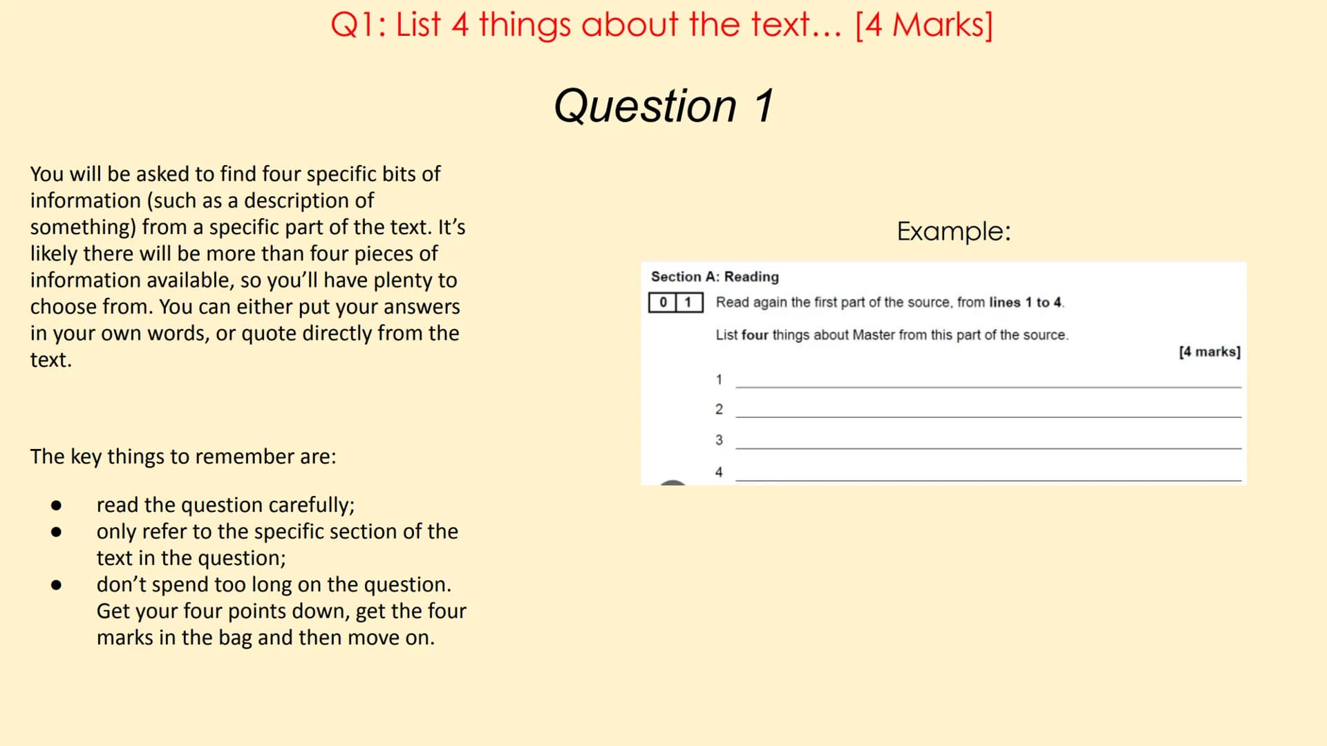 English Language Paper 1
(AQA) Paper 1 Overview
Language Paper 1 has 5 questions in total:
Q1: List 4 things about the text... [4 Marks]
Q2: