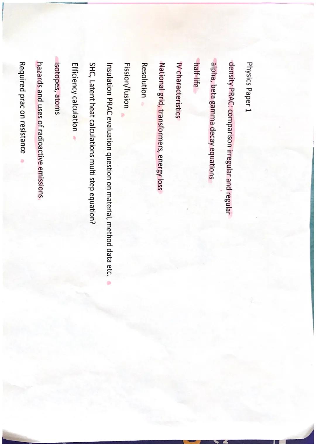 Physics Paper 1
density PRAC: comparison irregular and regular
alpha, beta gamma decay equations
half-life
IV characteristics
National grid,