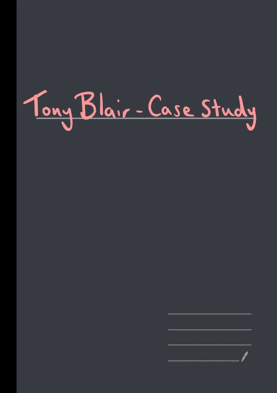 Tony Blair-Case Study Tony Blair
- Was amongst the creators of New Labour
↳ Move centrist and moderate ideologies.
strong modern media
image