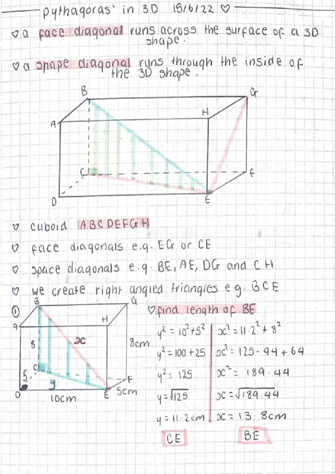 Pythagoras in 3D 15/6/22 ♡
✓a face diagonal runs across the surface of a 3D.
shape.
0
A
a spape diagonal runs through the inside of
the 3D s