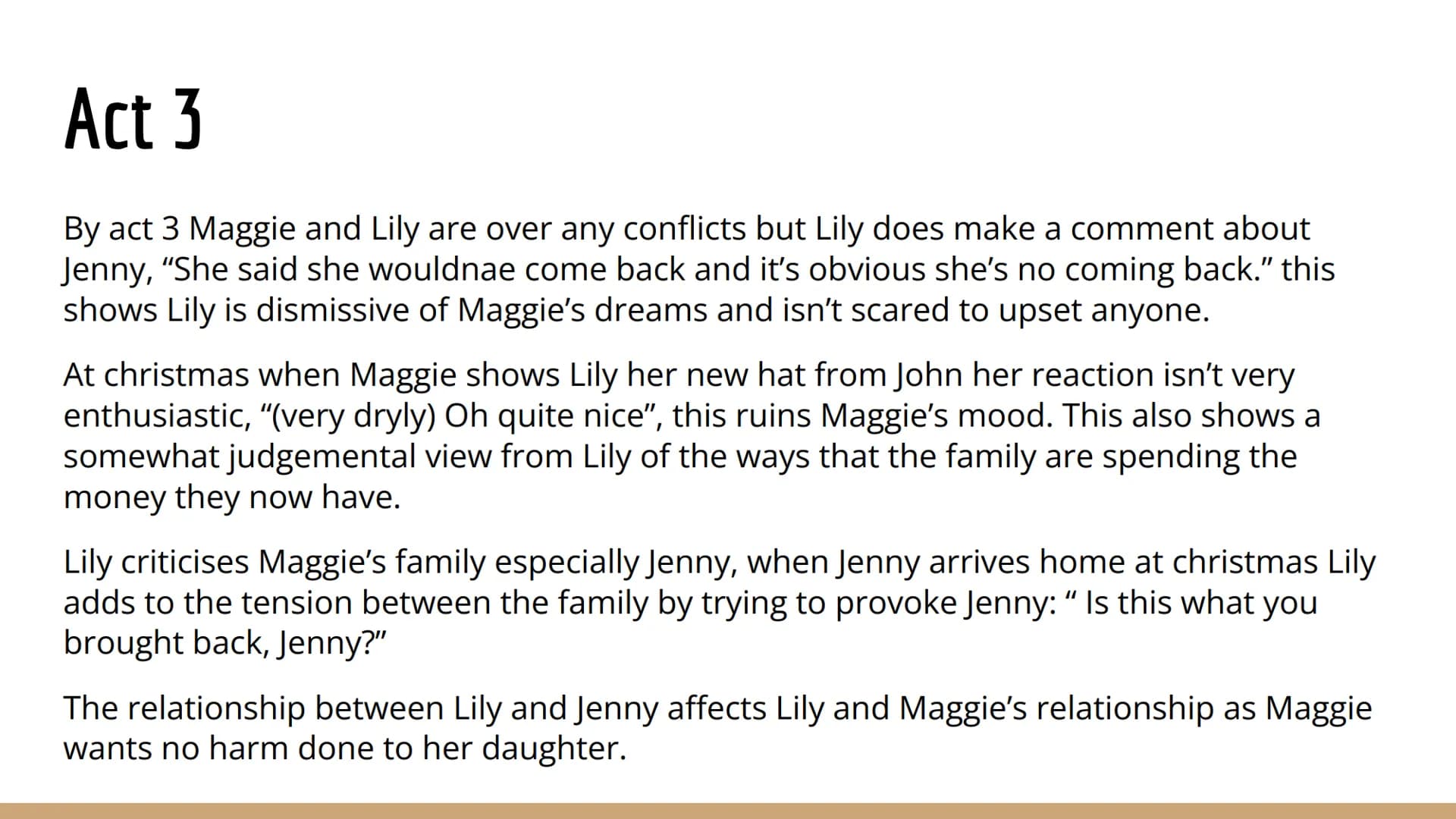 Act 1
Lily presents herself as better than Maggie by often making comments about
how Maggie brings her children up and how she keeps the hou
