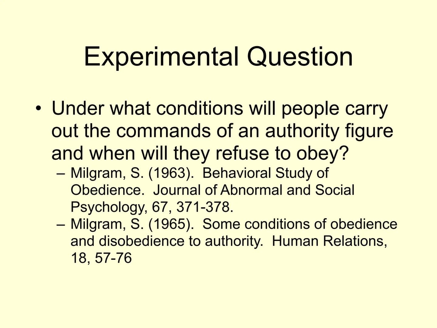 The Milgram Obedience Studies
(1963 & 1965)
And "Milgram Revisited"
(Jerry Burger, 2009) Experimental Question
Under what conditions will pe