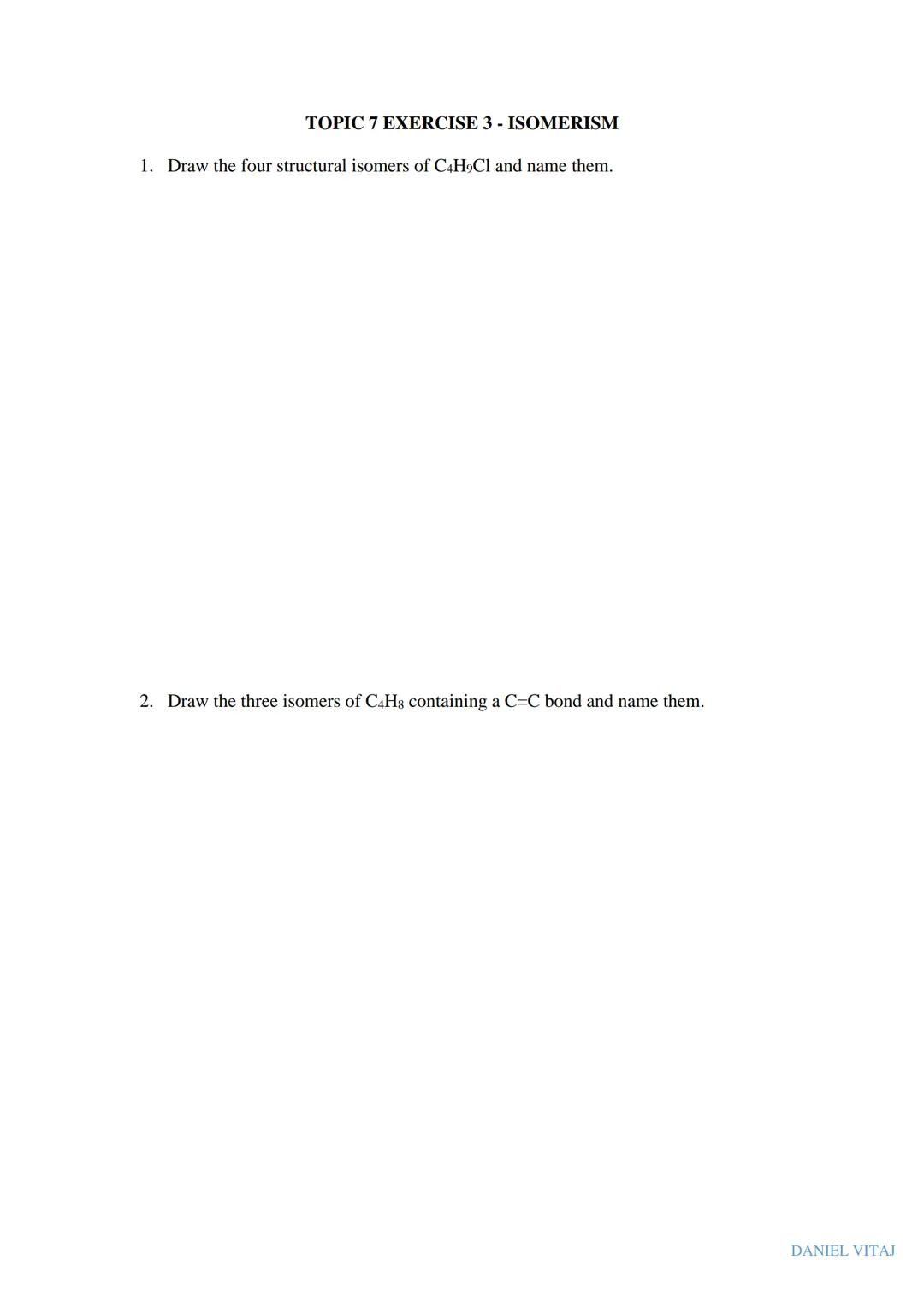 # ISOMERISM

* NOTES
* WORKSHEET
* EXAM QUESTIONS

DANIEL VITAJ # ISOMERISM

Isomers are molecules which have the same molecular formula but