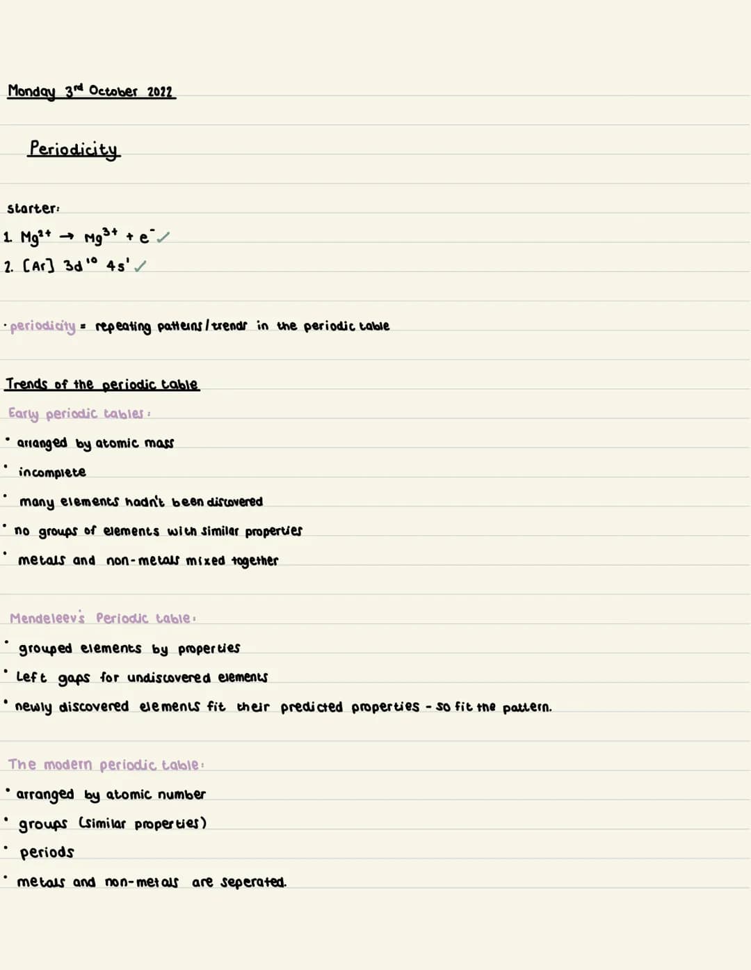 Monday 3rd October 2022
starter:
1. Mg²+ -> Mg³+ + e
2. [Ar]3d¹0 4s'✓
•periodicity repeating patterns/trends in the periodic table
Trends of