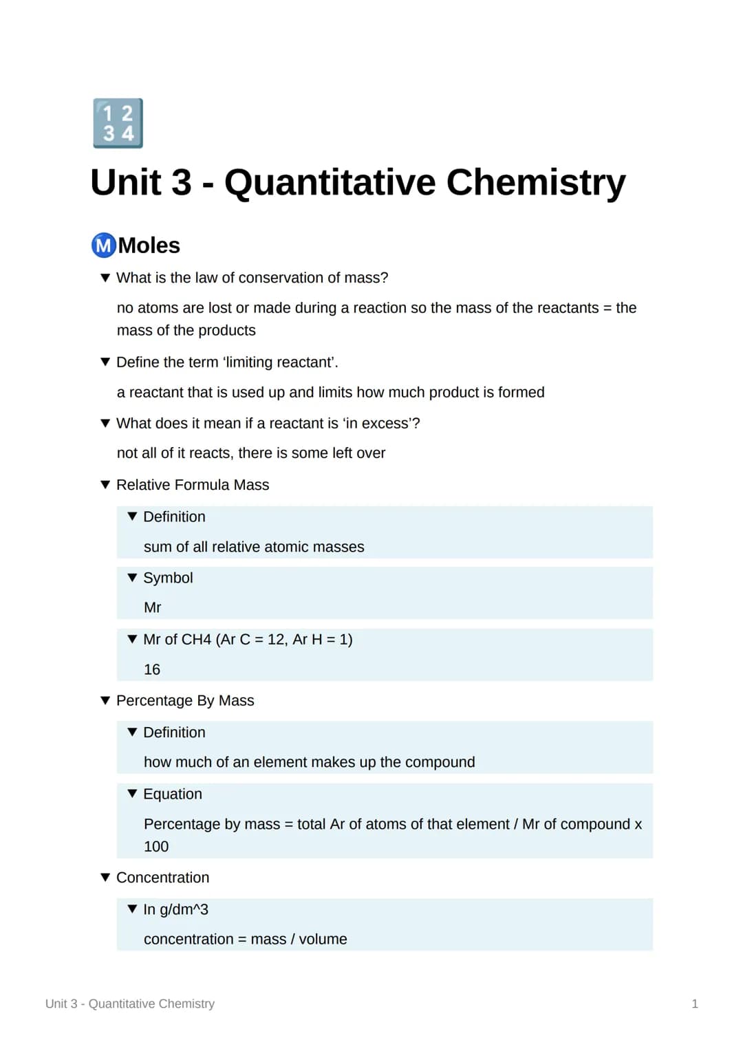 12
34
Unit 3 - Quantitative Chemistry
M Moles
▼ What is the law of conservation of mass?
no atoms are lost or made during a reaction so the 