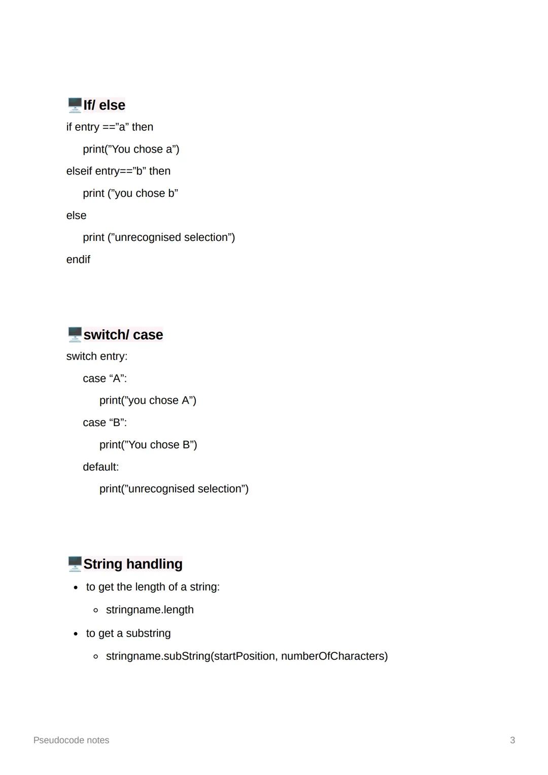 Pseudocode notes
Variables
• assigned using =
o name "Bob"
• variables declared within a function are local to that function
• variables dec