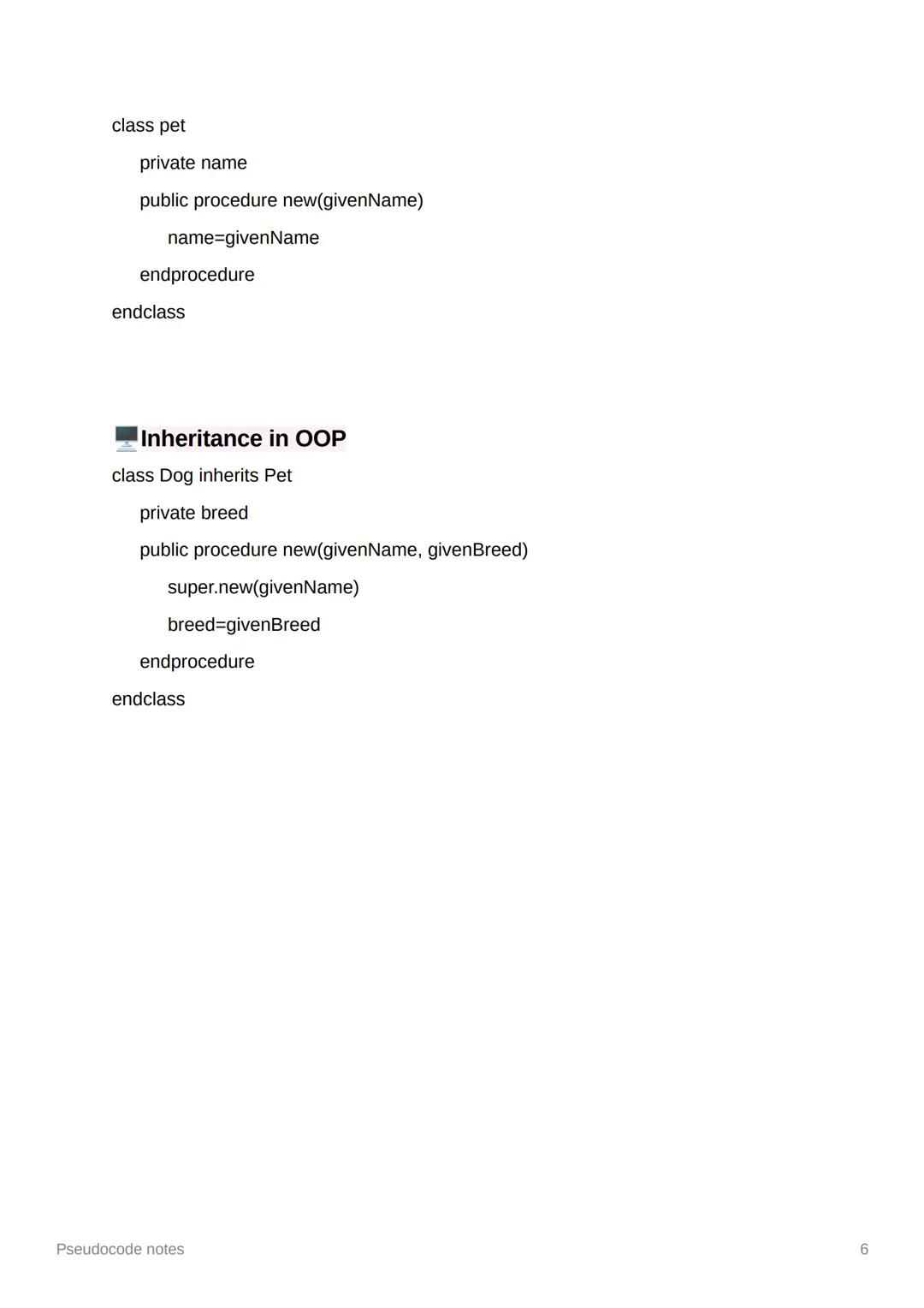Pseudocode notes
Variables
• assigned using =
o name "Bob"
• variables declared within a function are local to that function
• variables dec