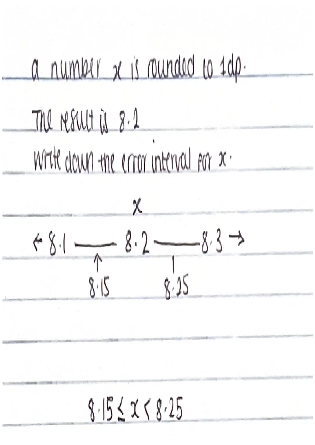 error intervals
- Limits of accuracy when a number has been rounded
or truncated.
- They are the range of possible volves that a number
coul