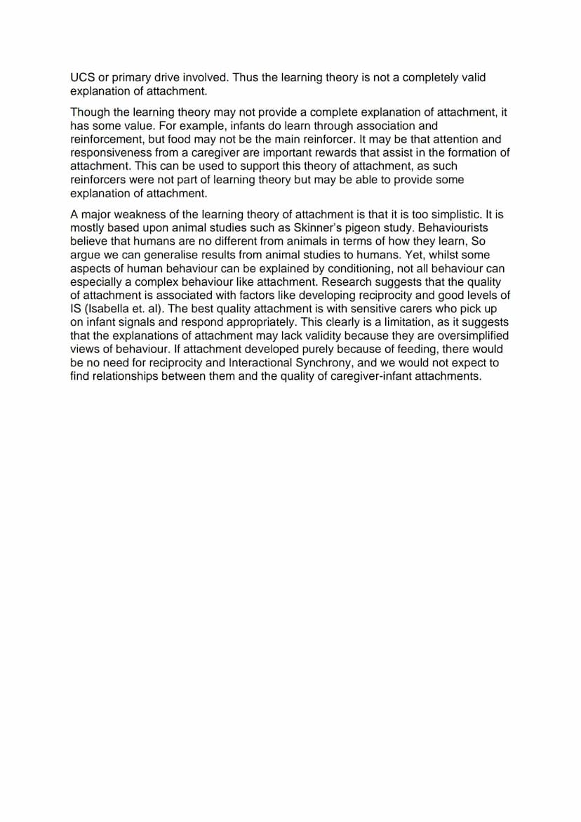 Essay 5: Describe and evaluate the learning theory of attachment (16
marks)
The learning theory of attachment suggest that infants learn to 