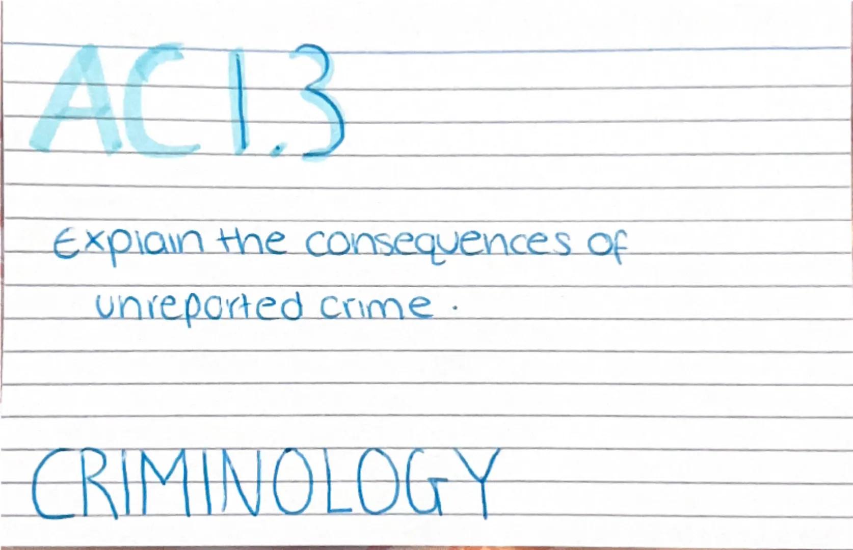 # ACI.3

Explain the consequences of
unreported crime.

CRIMINOLOGY Ripple effect.
when crime isn't reported, It's effects spread outwards.
