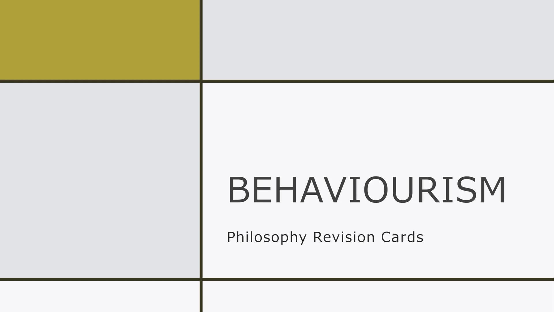 BEHAVIOURISM
Philosophy Revision Cards An Overview of
Behaviourism
Behaviourism is the idea that mental states -
such as pain, pleasure, sad