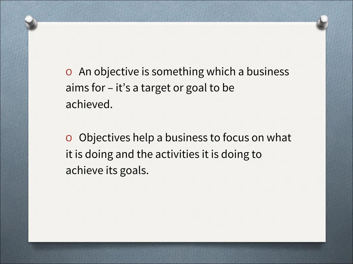 # Business Objectives # Aims

To be able to describe different types of
objectives a business might have

To identify which ones, relate to 