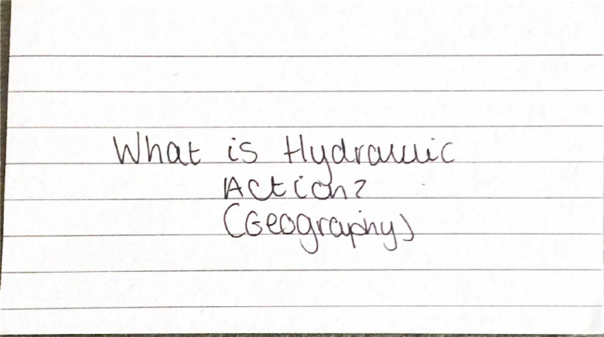 What is Hydraulic
Action?
Geography A Sheer power of water
smashes agais rist the
riverbanks.
Air gets trapped in the
cracks of the rocks, m