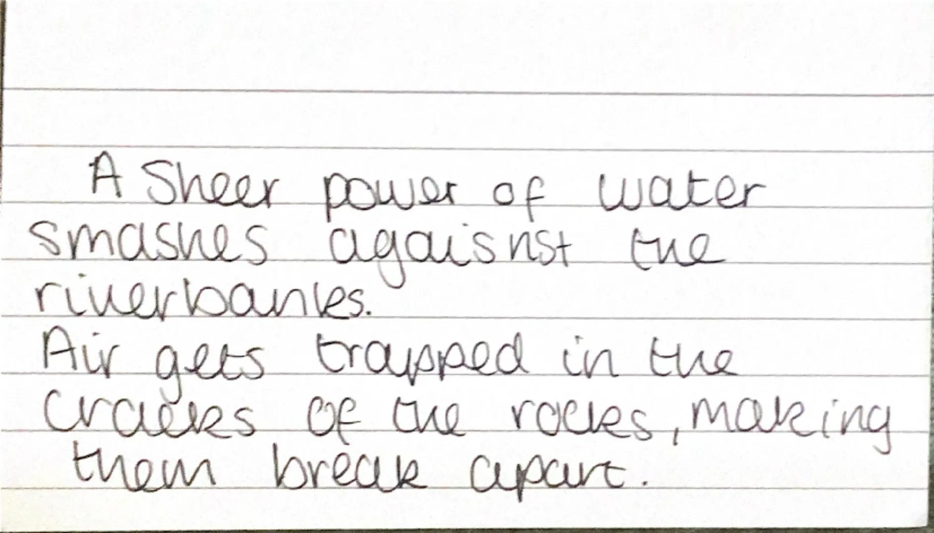 What is Hydraulic
Action?
Geography A Sheer power of water
smashes agais rist the
riverbanks.
Air gets trapped in the
cracks of the rocks, m
