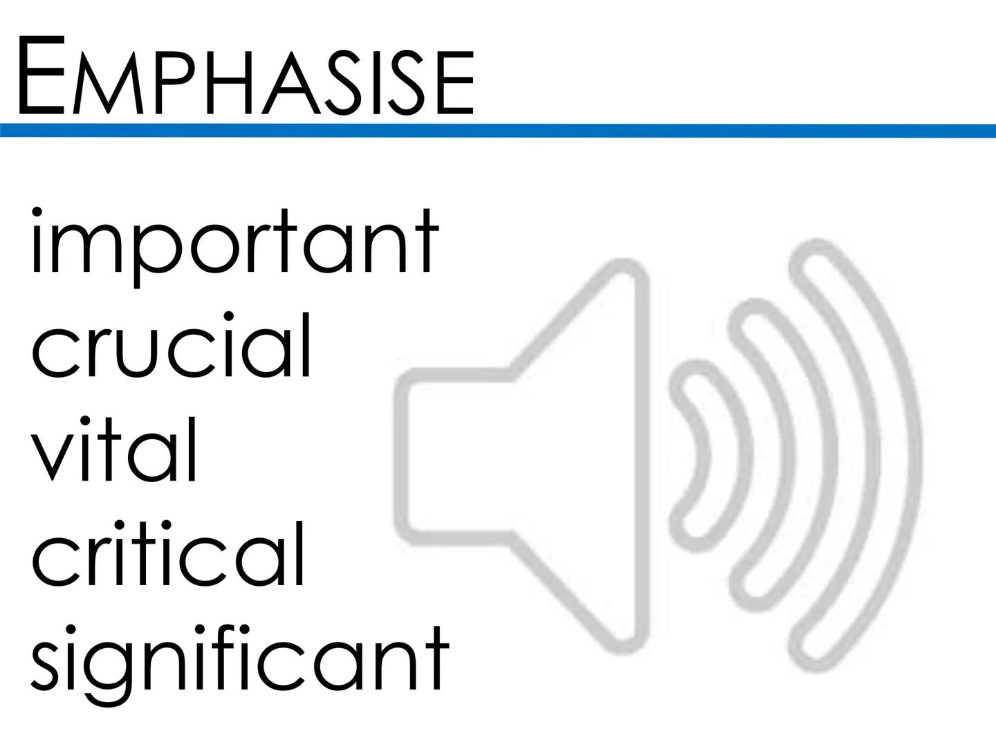 # CHANGE: DIRECTION

reversed diverted
overturned reinforced
undid developed
declining enhanced # EMPHASISE

important
crucial
vital
critica