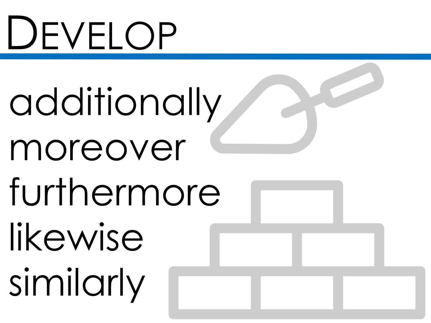 # CHANGE: DIRECTION

reversed diverted
overturned reinforced
undid developed
declining enhanced # EMPHASISE

important
crucial
vital
critica